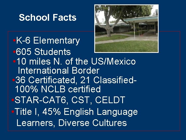 School Facts • K-6 Elementary • 605 Students • 10 miles N. of the