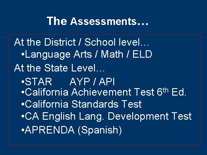 The Assessments… At the District / School level… • Language Arts / Math /