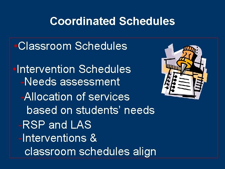 Coordinated Schedules • Classroom Schedules • Intervention Schedules -Needs assessment -Allocation of services based