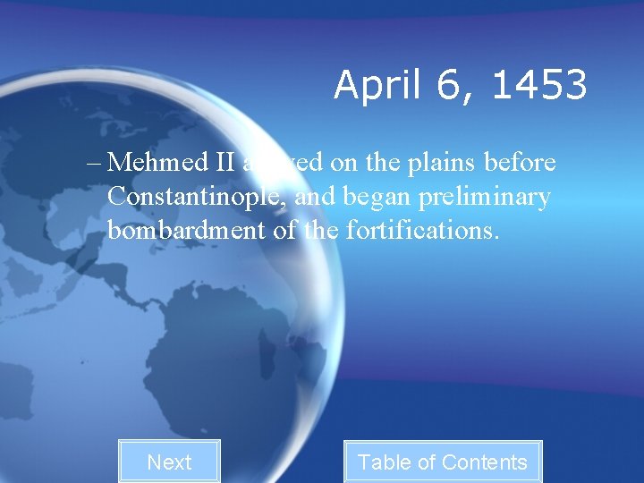 April 6, 1453 – Mehmed II arrived on the plains before Constantinople, and began