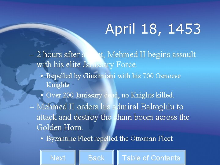 April 18, 1453 – 2 hours after sunset, Mehmed II begins assault with his