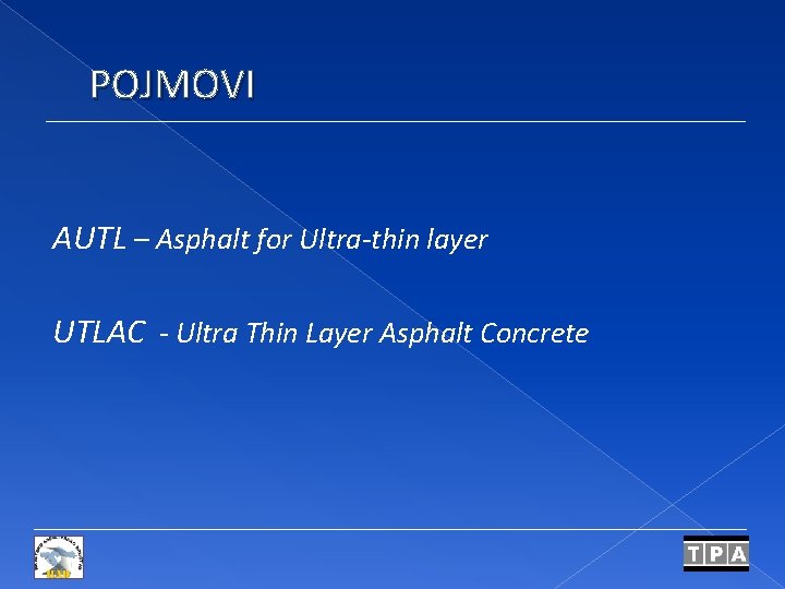 POJMOVI AUTL – Asphalt for Ultra-thin layer UTLAC - Ultra Thin Layer Asphalt Concrete