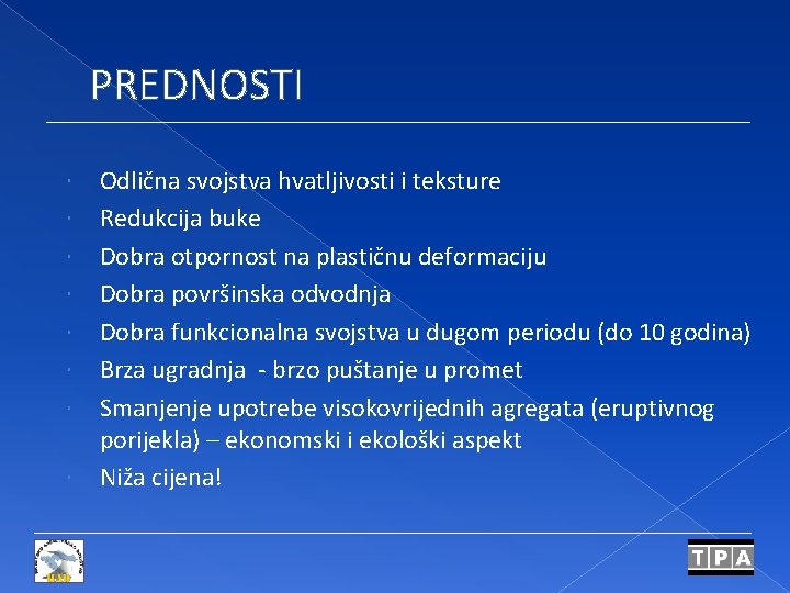 PREDNOSTI Odlična svojstva hvatljivosti i teksture Redukcija buke Dobra otpornost na plastičnu deformaciju Dobra