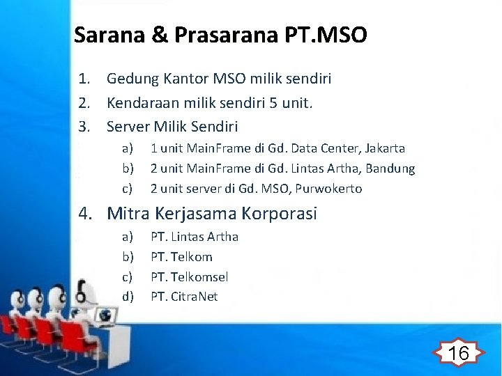 Sarana & Prasarana PT. MSO 1. Gedung Kantor MSO milik sendiri 2. Kendaraan milik