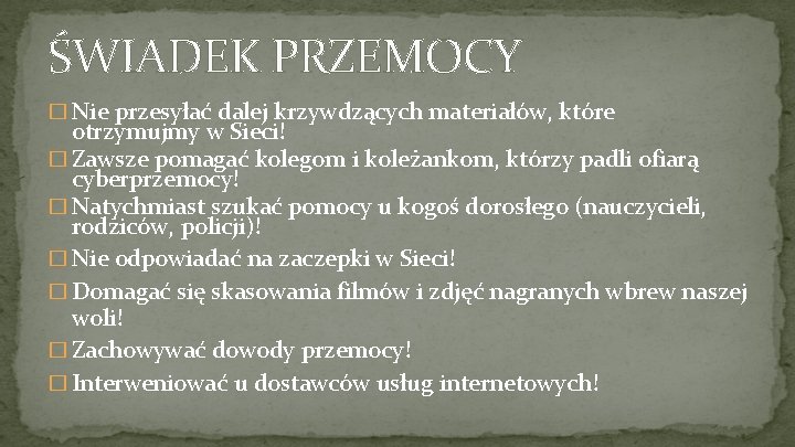 ŚWIADEK PRZEMOCY � Nie przesyłać dalej krzywdzących materiałów, które otrzymujmy w Sieci! � Zawsze