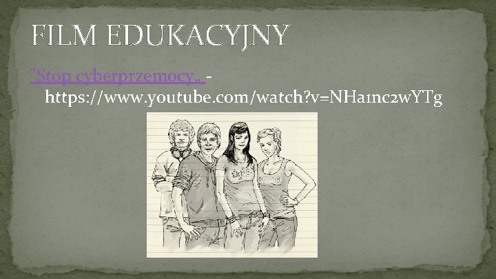 FILM EDUKACYJNY "Stop cyberprzemocy„ https: //www. youtube. com/watch? v=NHa 1 nc 2 w. YTg