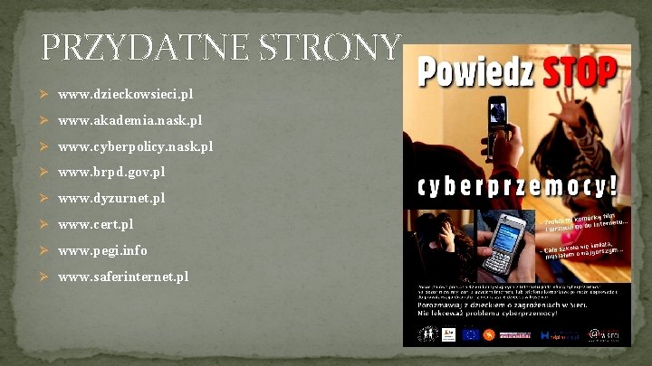 PRZYDATNE STRONY Ø www. dzieckowsieci. pl Ø www. akademia. nask. pl Ø www. cyberpolicy.