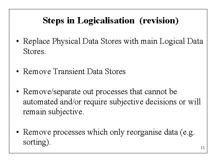 Steps in Logicalisation (revision) • Replace Physical Data Stores with main Logical Data Stores.