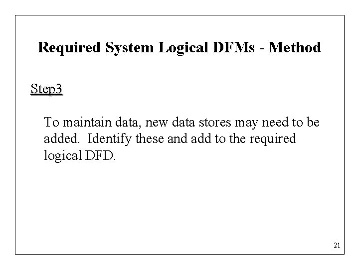 Required System Logical DFMs - Method Step 3 To maintain data, new data stores