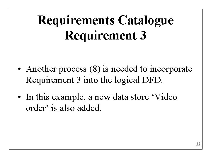 Requirements Catalogue Requirement 3 • Another process (8) is needed to incorporate Requirement 3