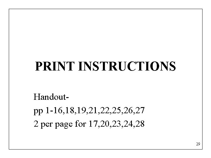 PRINT INSTRUCTIONS Handoutpp 1 -16, 18, 19, 21, 22, 25, 26, 27 2 per