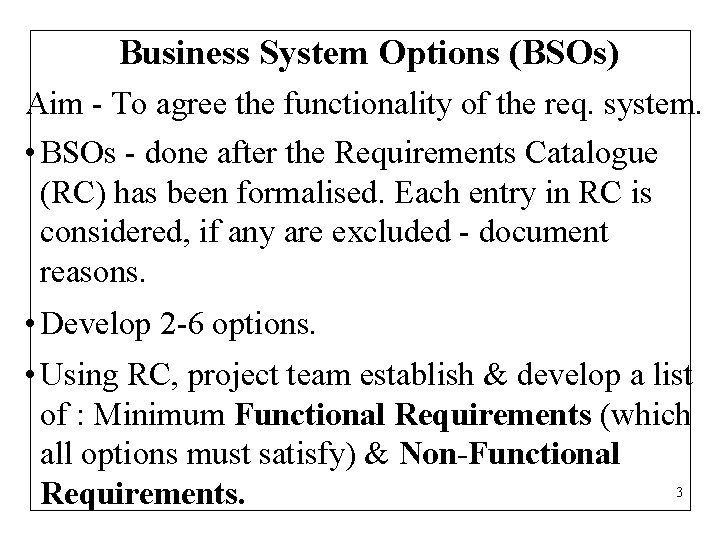 Business System Options (BSOs) Aim - To agree the functionality of the req. system.