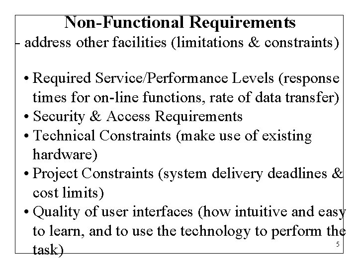 Non-Functional Requirements - address other facilities (limitations & constraints) • Required Service/Performance Levels (response