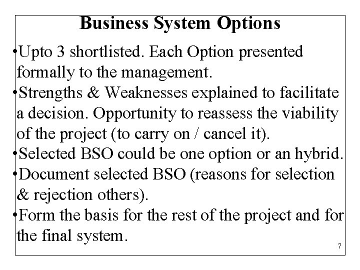 Business System Options • Upto 3 shortlisted. Each Option presented formally to the management.