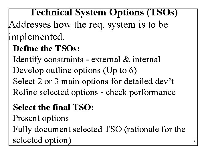 Technical System Options (TSOs) Addresses how the req. system is to be implemented. Define