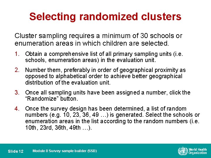 Selecting randomized clusters Cluster sampling requires a minimum of 30 schools or enumeration areas