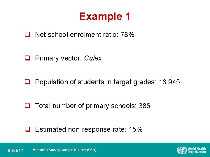 Example 1 q Net school enrolment ratio: 78% q Primary vector: Culex q Population