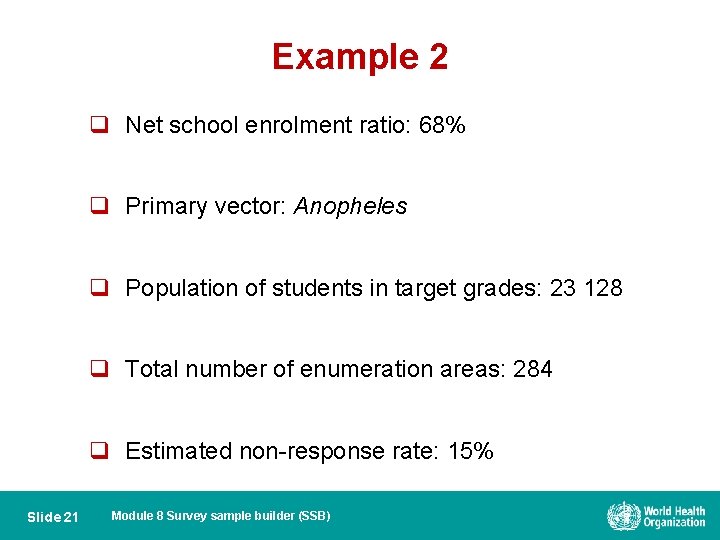 Example 2 q Net school enrolment ratio: 68% q Primary vector: Anopheles q Population