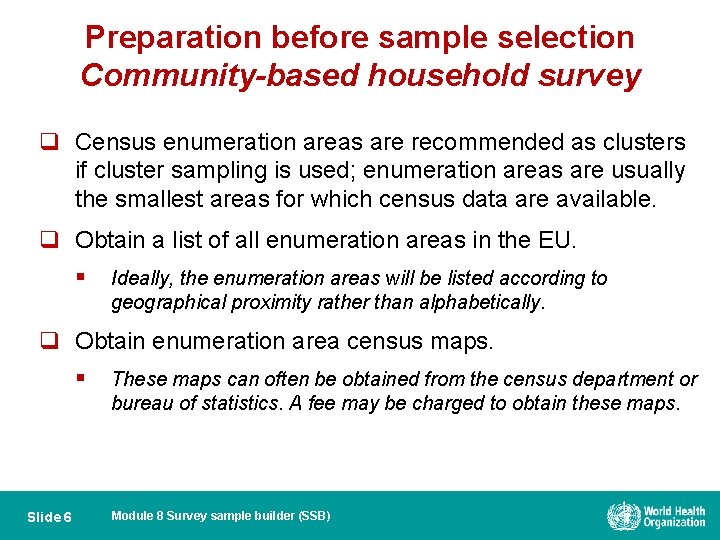 Preparation before sample selection Community-based household survey q Census enumeration areas are recommended as