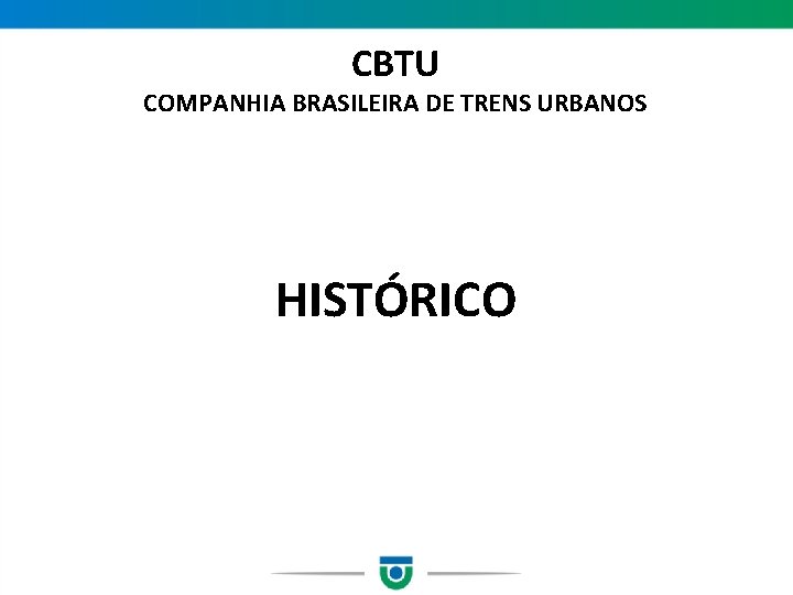 CBTU COMPANHIA BRASILEIRA DE TRENS URBANOS HISTÓRICO 