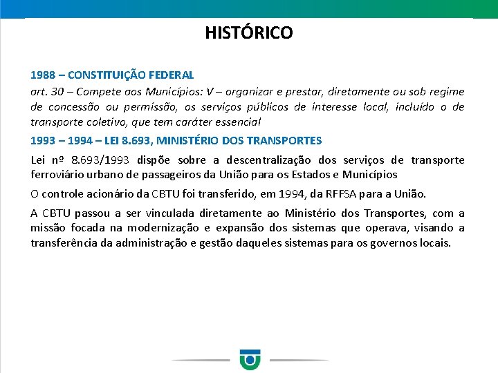 HISTÓRICO 1988 – CONSTITUIÇÃO FEDERAL art. 30 – Compete aos Municípios: V – organizar