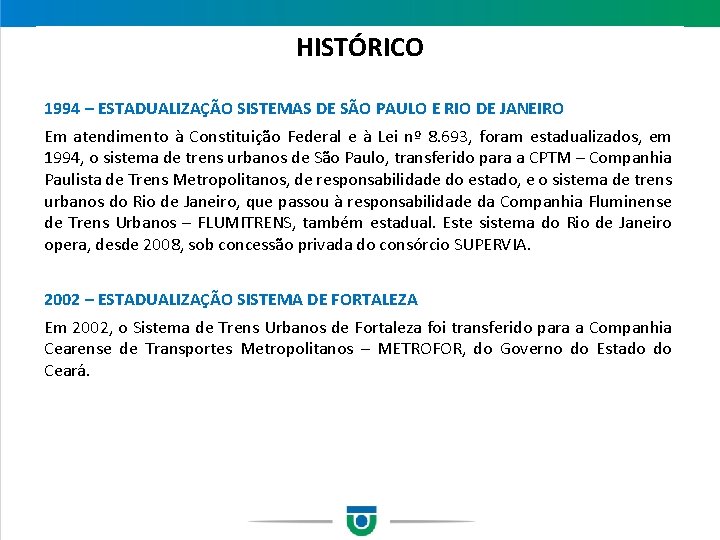 HISTÓRICO 1994 – ESTADUALIZAÇÃO SISTEMAS DE SÃO PAULO E RIO DE JANEIRO Em atendimento