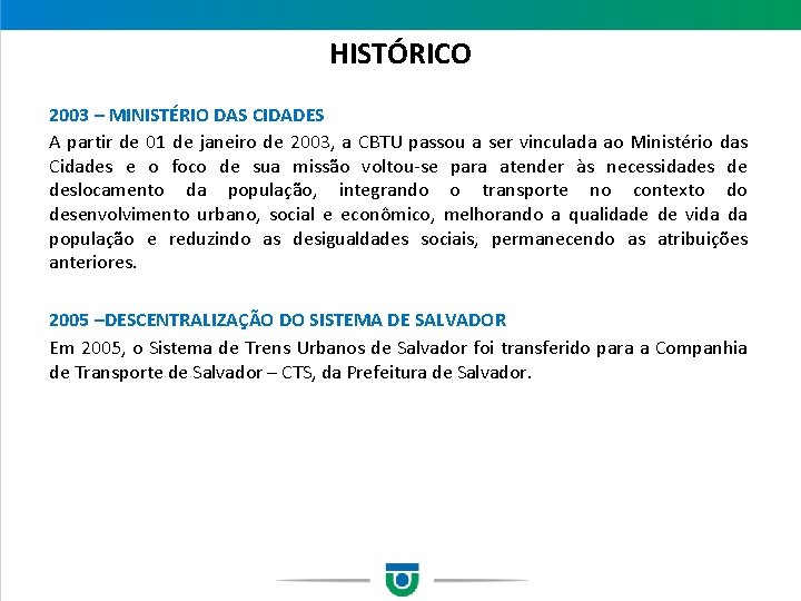 HISTÓRICO 2003 – MINISTÉRIO DAS CIDADES A partir de 01 de janeiro de 2003,