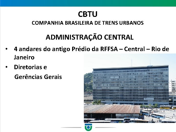 CBTU COMPANHIA BRASILEIRA DE TRENS URBANOS ADMINISTRAÇÃO CENTRAL • 4 andares do antigo Prédio