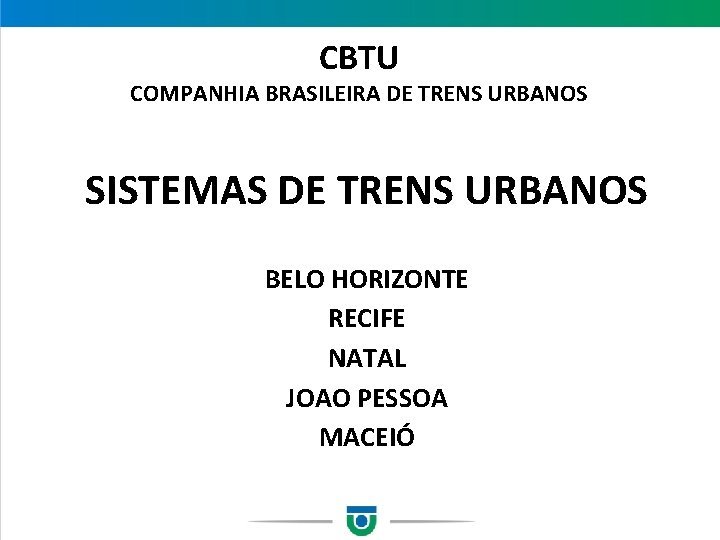 CBTU COMPANHIA BRASILEIRA DE TRENS URBANOS SISTEMAS DE TRENS URBANOS BELO HORIZONTE RECIFE NATAL