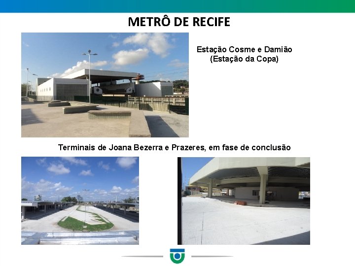  METRÔ DE RECIFE Estação Cosme e Damião (Estação da Copa) Terminais de Joana