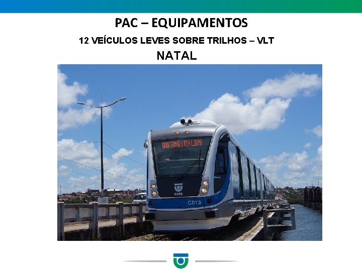 PAC – EQUIPAMENTOS 12 VEÍCULOS LEVES SOBRE TRILHOS – VLT NATAL 