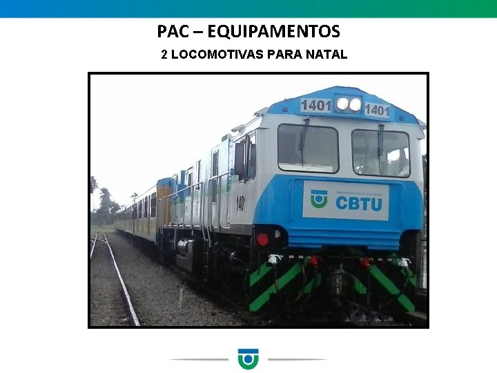 PAC – EQUIPAMENTOS 2 LOCOMOTIVAS PARA NATAL 