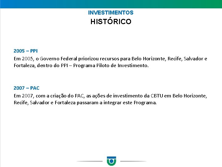 INVESTIMENTOS HISTÓRICO 2005 – PPI Em 2005, o Governo Federal priorizou recursos para Belo