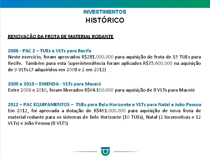 INVESTIMENTOS HISTÓRICO RENOVAÇÃO DA FROTA DE MATERIAL RODANTE 2008 - PAC 2 – TUEs