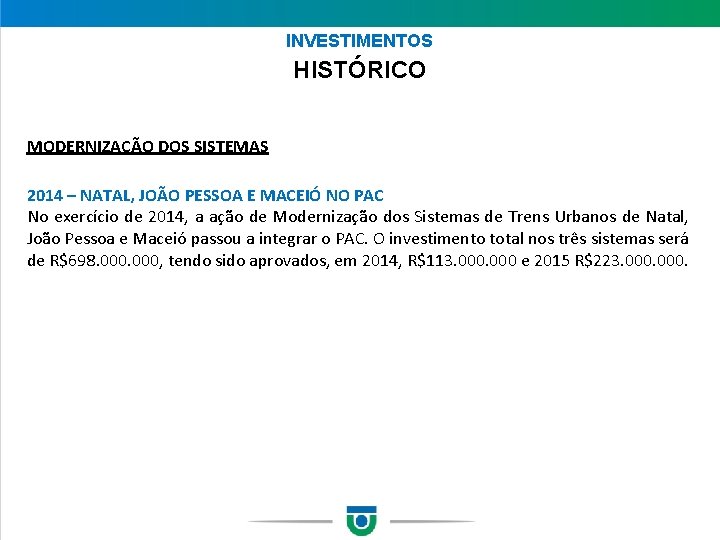 INVESTIMENTOS HISTÓRICO MODERNIZAÇÃO DOS SISTEMAS 2014 – NATAL, JOÃO PESSOA E MACEIÓ NO PAC
