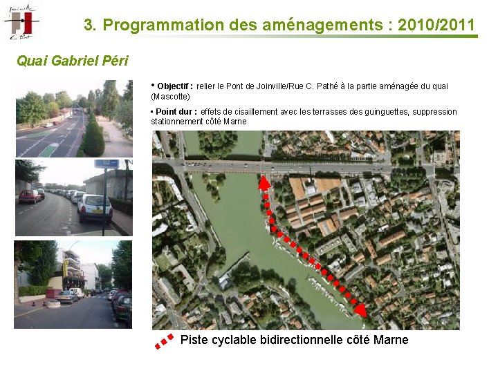 3. Programmation des aménagements : 2010/2011 Quai Gabriel Péri • Objectif : relier le