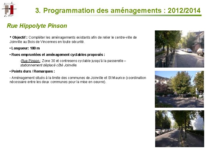 3. Programmation des aménagements : 2012/2014 Rue Hippolyte Pinson • Objectif : Compléter les