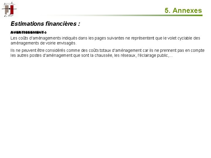 5. Annexes Estimations financières : AVERTISSEMENT : Les coûts d’aménagements indiqués dans les pages