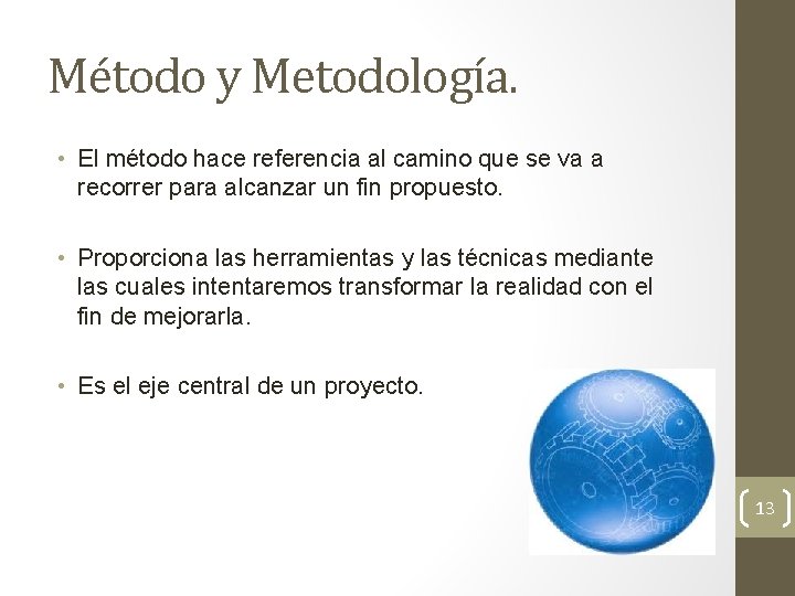 Método y Metodología. • El método hace referencia al camino que se va a