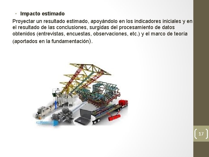  • Impacto estimado Proyectar un resultado estimado, apoyándolo en los indicadores iniciales y