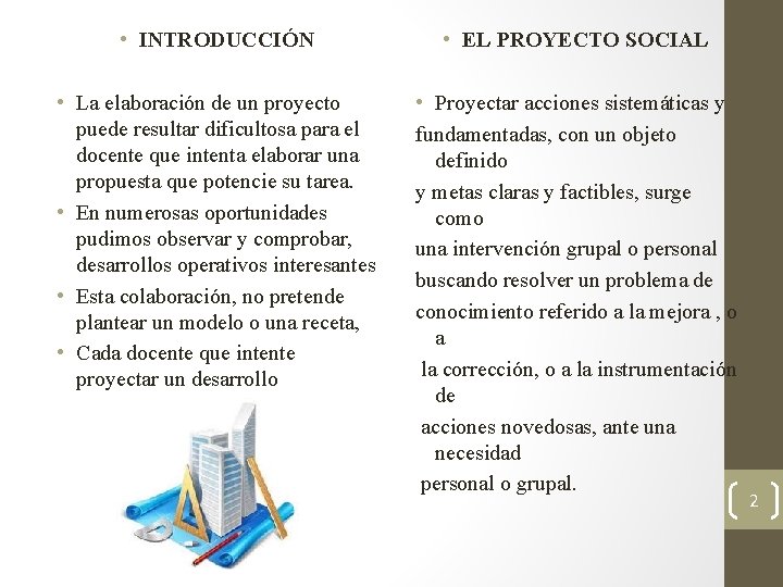  • INTRODUCCIÓN • EL PROYECTO SOCIAL • La elaboración de un proyecto puede