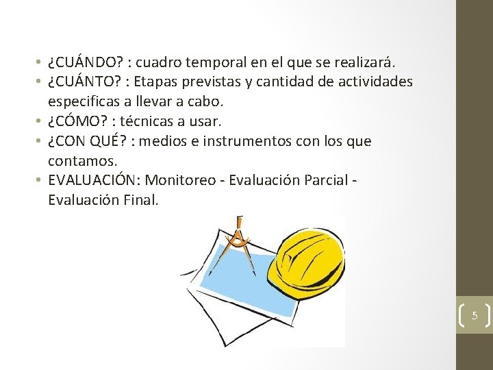  • ¿CUÁNDO? : cuadro temporal en el que se realizará. • ¿CUÁNTO? :