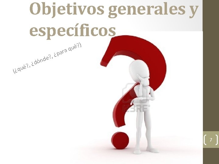 Objetivos generales y específicos ? , ¿ é u q ? ) é u