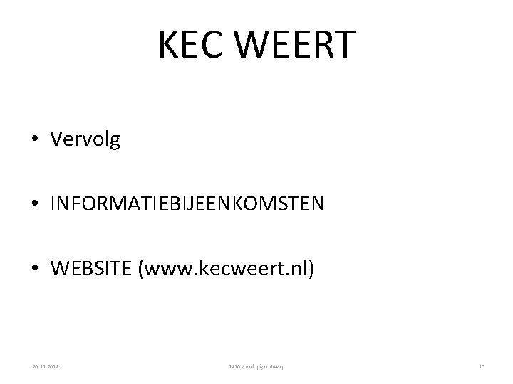 KEC WEERT • Vervolg • INFORMATIEBIJEENKOMSTEN • WEBSITE (www. kecweert. nl) 20 -11 -2014