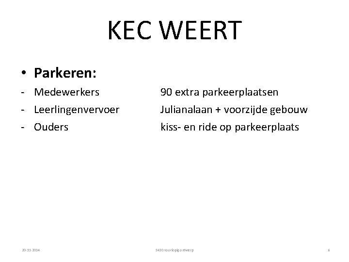 KEC WEERT • Parkeren: - Medewerkers - Leerlingenvervoer - Ouders 20 -11 -2014 90