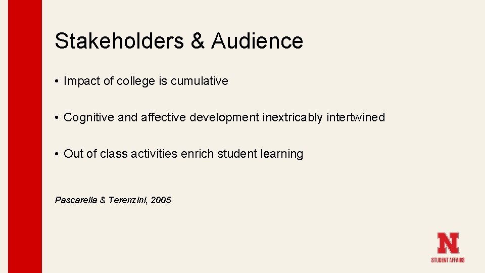 Stakeholders & Audience • Impact of college is cumulative • Cognitive and affective development