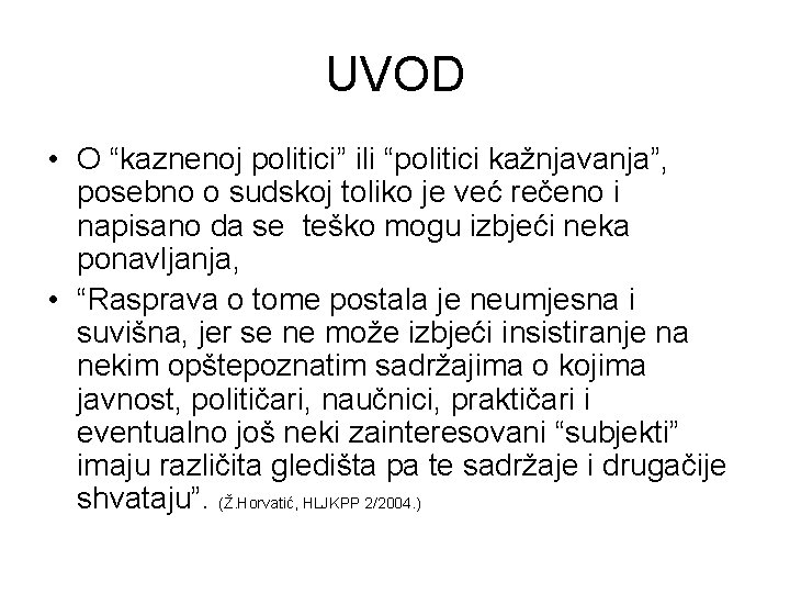 UVOD • O “kaznenoj politici” ili “politici kažnjavanja”, posebno o sudskoj toliko je već