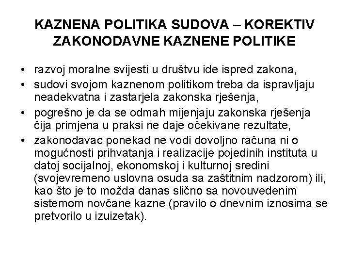 KAZNENA POLITIKA SUDOVA – KOREKTIV ZAKONODAVNE KAZNENE POLITIKE • razvoj moralne svijesti u društvu