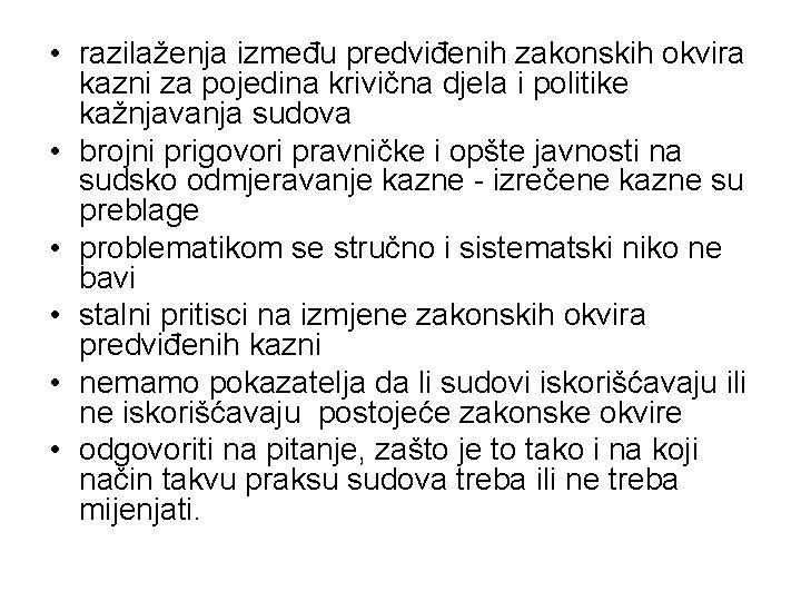  • razilaženja između predviđenih zakonskih okvira kazni za pojedina krivična djela i politike