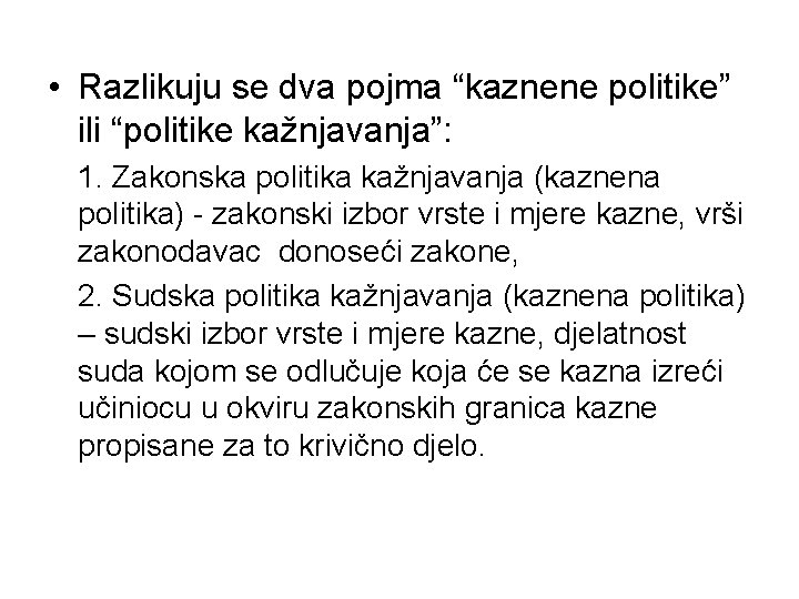  • Razlikuju se dva pojma “kaznene politike” ili “politike kažnjavanja”: 1. Zakonska politika